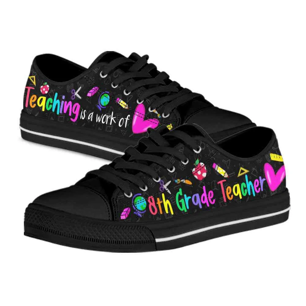 8Th Grade Teaching Is A Work Of Heart Low Top Shoes, Teacher Shoes, Low Top Sneakers